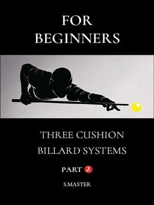 cover image of For Beginners--Three Cushion Billiard Systems--Part 2